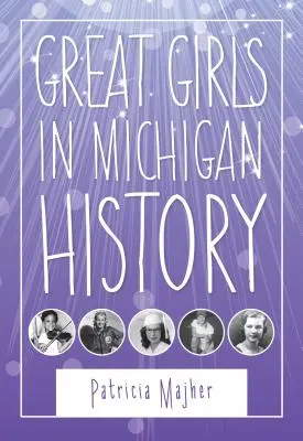 Große Mädchen in der Geschichte Michigans - Great Girls in Michigan History