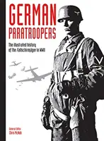 Deutsche Fallschirmjäger, 2: Die illustrierte Geschichte der Fallschirmjäger im Zweiten Weltkrieg - German Paratroopers, 2: The Illustrated History of the Fallschirmjger in WWII