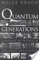 Quanten-Generationen: Eine Geschichte der Physik im zwanzigsten Jahrhundert - Quantum Generations: A History of Physics in the Twentieth Century