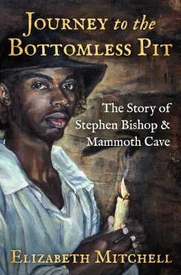 Die Reise ins Bodenlose: Die Geschichte von Stephen Bishop und der Mammuthöhle - Journey to the Bottomless Pit: The Story of Stephen Bishop & Mammoth Cave