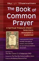 Das Book of Common Prayer: Eine spirituelle Schatztruhe - eine kommentierte und erläuterte Auswahl - The Book of Common Prayer: A Spiritual Treasure Chest--Selections Annotated & Explained