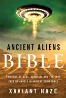 Antike Außerirdische in der Bibel: Beweise für Ufos, Nephilim und das wahre Gesicht der Engel in den alten Schriften - Ancient Aliens in the Bible: Evidence of Ufos, Nephilim, and the True Face of Angels in Ancient Scriptures