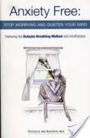 Anxiety Free - Stop Worrying and Quiet Your Mind - Der einzige Weg, Ihr Gehirn mit Sauerstoff zu versorgen und übermäßige und nutzlose Gedanken zu stoppen, mit dem Butey - Anxiety Free - Stop Worrying and Quieten Your Mind - The Only Way to Oxygenate Your Brain and Stop Excessive and Useless Thoughts Featuring the Butey