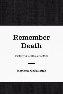 Den Tod erinnern: Der überraschende Weg zu lebendiger Hoffnung - Remember Death: The Surprising Path to Living Hope