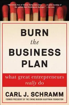 Verbrennt den Businessplan: Was große Unternehmer wirklich tun - Burn the Business Plan: What Great Entrepreneurs Really Do