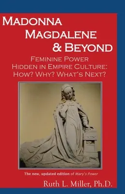 Madonna Magdalena und darüber hinaus: Die in der Kultur des Imperiums verborgene weibliche Macht: warum? wie? was kommt als nächstes? - Madonna Magdalene and Beyond: Feminine Power hidden in empire culture: why? how? what's next?