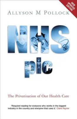 NHS Plc - Die Privatisierung unseres Gesundheitswesens - NHS Plc - The Privatisation of Our Health Care
