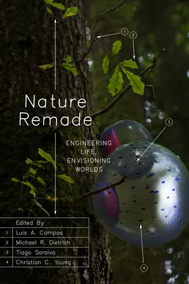 Neu gestaltete Natur: Das Leben gestalten, Welten entwerfen - Nature Remade: Engineering Life, Envisioning Worlds