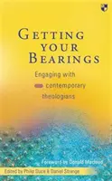 Sich zurechtfinden: Die Auseinandersetzung mit zeitgenössischen Theologen - Getting Your Bearings: Engaging with Contemporary Theologians