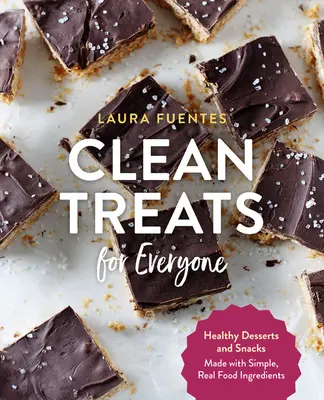 Saubere Leckereien für alle: Gesunde Desserts und Snacks aus einfachen, echten Zutaten - Clean Treats for Everyone: Healthy Desserts and Snacks Made with Simple, Real Food Ingredients