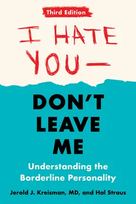Ich hasse dich - verlass mich nicht: Dritte Auflage: Die Borderline-Persönlichkeit verstehen - I Hate You--Don't Leave Me: Third Edition: Understanding the Borderline Personality