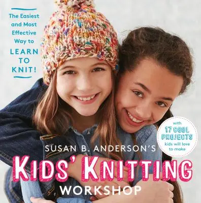 Susan B. Anderson's Kids' Knitting Workshop - Der einfachste und effektivste Weg, Stricken zu lernen! - Susan B. Anderson's Kids' Knitting Workshop - The Easiest and Most Effective Way to Learn to Knit!