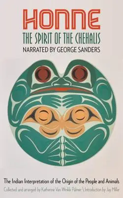 Honne, der Geist der Chehalis: Die indianische Interpretation des Ursprungs der Menschen und Tiere - Honne, the Spirit of the Chehalis: The Indian Interpretation of the Origin of the People and Animals