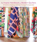 Das Improvisationshandbuch für moderne Quilter: Eine Anleitung zum Kreieren, Quilten und mutigen Leben - The Improv Handbook for Modern Quilters: A Guide to Creating, Quilting, and Living Courageously