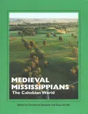 Die mittelalterlichen Mississippianer: Die Cahokianische Welt - Medieval Mississippians: The Cahokian World