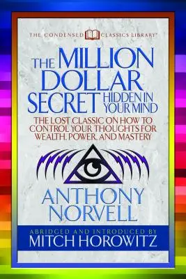 Das Millionen-Dollar-Geheimnis, das in Ihrem Kopf verborgen ist (Condensed Classics): Der verlorene Klassiker darüber, wie Sie Ihre Gedanken kontrollieren können, um Reichtum, Macht und Meisterschaft zu erlangen - The Million Dollar Secret Hidden in Your Mind (Condensed Classics): The Lost Classic on How to Control Your Oughts for Wealth, Power, and Mastery