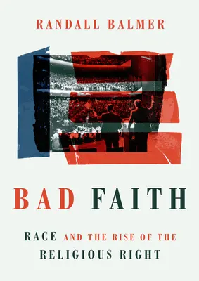 Böser Glaube: Ethnie und der Aufstieg der religiösen Rechten - Bad Faith: Race and the Rise of the Religious Right