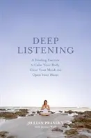 Tiefes Zuhören: Eine heilende Praxis, die den Körper beruhigt, den Geist klärt und das Herz öffnet - Deep Listening: A Healing Practice to Calm Your Body, Clear Your Mind, and Open Your Heart