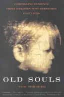 Alte Seelen: Beeindruckende Beweise von Kindern, die sich an frühere Leben erinnern - Old Souls: Compelling Evidence from Children Who Remember Past Lives