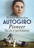 Autogiro-Pionier: Das Leben von Jack Richardson - Autogiro Pioneer: The Life of Jack Richardson