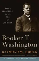 Booker T. Washington: Schwarze Führerschaft im Zeitalter von Jim Crow - Booker T. Washington: Black Leadership in the Age of Jim Crow