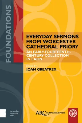 Alltagspredigten aus dem Priorat der Kathedrale von Worcester: Eine Sammlung aus dem frühen vierzehnten Jahrhundert in Latein - Everyday Sermons from Worcester Cathedral Priory: An Early-Fourteenth-Century Collection in Latin