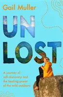 Unlost - Eine Reise der Selbstfindung und die heilende Kraft der freien Natur - Unlost - A journey of self-discovery and the healing power of the wild outdoors