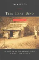 Bande, die verbinden: Die Geschichte einer Afro-Cherokee-Familie in Sklaverei und Freiheit - Ties That Bind: The Story of an Afro-Cherokee Family in Slavery and Freedom