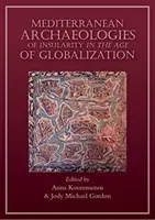 Mediterrane Archäologien der Insularität im Zeitalter der Globalisierung - Mediterranean Archaeologies of Insularity in an Age of Globalization