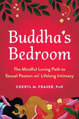 Buddha's Schlafzimmer: Der achtsam liebende Weg zu sexueller Leidenschaft und lebenslanger Intimität - Buddha's Bedroom: The Mindful Loving Path to Sexual Passion and Lifelong Intimacy