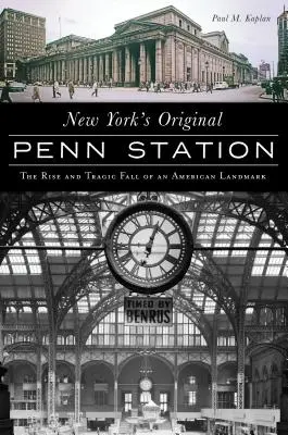 New Yorks ursprüngliche Penn Station: Der Aufstieg und tragische Fall eines amerikanischen Wahrzeichens - New York's Original Penn Station: The Rise and Tragic Fall of an American Landmark