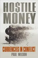 Feindliches Geld: Währungen im Konflikt - Hostile Money: Currencies in Conflict