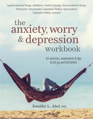 Das Arbeitsbuch für Angst, Sorgen und Depressionen - The Anxiety, Worry & Depression Workbook