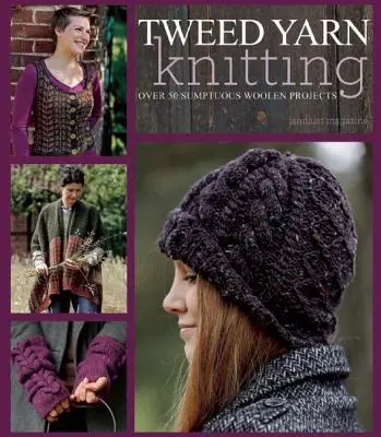 Tweed-Garn stricken: Über 50 prächtige Wollprojekte - Tweed Yarn Knitting: Over 50 Sumptuous Woolen Projects