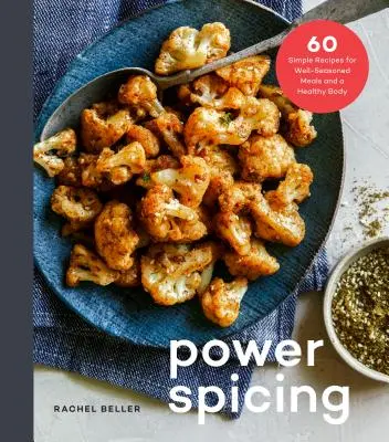 Kraftvoll würzen: 60 einfache Rezepte für antioxidativ angereicherte Mahlzeiten und einen gesunden Körper: Ein Kochbuch - Power Spicing: 60 Simple Recipes for Antioxidant-Fueled Meals and a Healthy Body: A Cookbook