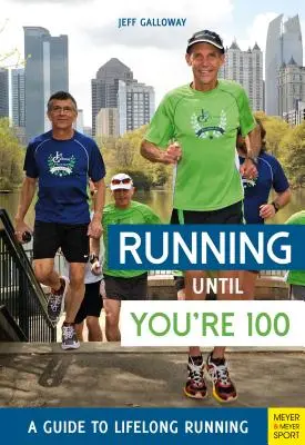 Laufen bis Sie 100 sind: Ein Leitfaden für lebenslanges Laufen (Fünfte Auflage, Fünfte) - Running Until You're 100: A Guide to Lifelong Running (Fifth Edition, Fifth)