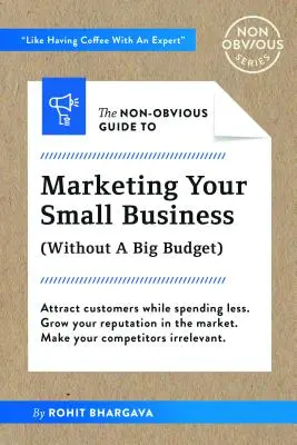 Der nicht offensichtliche Leitfaden für das Marketing kleiner Unternehmen (ohne großes Budget) - The Non-Obvious Guide to Small Business Marketing (Without a Big Budget)