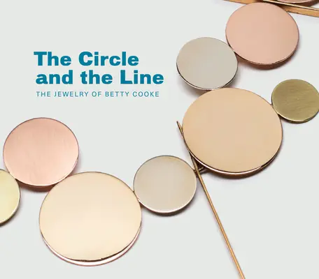 Der Kreis und die Linie: Die Schmuckstücke von Betty Cooke - The Circle and the Line: The Jewelry of Betty Cooke