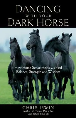 Dancing with Your Dark Horse: Wie der Sinn der Pferde uns hilft, Gleichgewicht, Stärke und Weisheit zu finden - Dancing with Your Dark Horse: How Horse Sense Helps Us Find Balance, Strength, and Wisdom