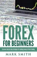 Forex für Einsteiger: Bewährte Schritte und Strategien, um im Forex-Handel Geld zu verdienen - Forex for Beginners: Proven Steps and Strategies to Make Money in Forex Trading