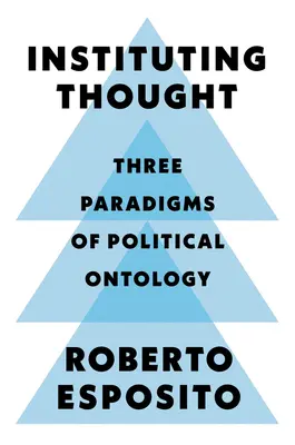 Das Denken einführen: Drei Paradigmen der politischen Ontologie - Instituting Thought: Three Paradigms of Political Ontology