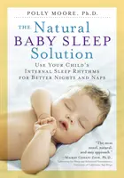 Die natürliche Lösung für den Babyschlaf: Nutzen Sie den inneren Schlafrhythmus Ihres Kindes für bessere Nächte und Nickerchen - The Natural Baby Sleep Solution: Use Your Child's Internal Sleep Rhythms for Better Nights and Naps