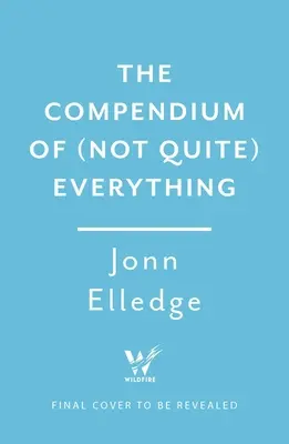 Das Kompendium von (nicht ganz) allem: All die Fakten, von denen Sie nicht wussten, dass Sie sie wissen wollen - The Compendium of (Not Quite) Everything: All the Facts You Didn't Know You Wanted to Know