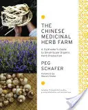 Die chinesische Heilkräuterfarm: Ein Leitfaden für den biologischen Kräuteranbau in kleinem Maßstab - The Chinese Medicinal Herb Farm: A Cultivator's Guide to Small-Scale Organic Herb Production