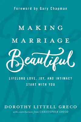 Die Ehe schön machen: Lebenslange Liebe, Freude und Intimität beginnen bei Ihnen - Making Marriage Beautiful: Lifelong Love, Joy, and Intimacy Start with You