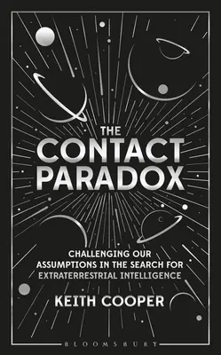 Das Kontaktparadoxon: Eine Herausforderung für unsere Annahmen bei der Suche nach außerirdischer Intelligenz - The Contact Paradox: Challenging Our Assumptions in the Search for Extraterrestrial Intelligence