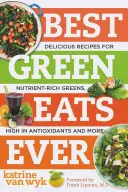 Die besten grünen Mahlzeiten aller Zeiten: Köstliche Rezepte für nährstoffreiches Blattgemüse, reich an Antioxidantien und mehr - Best Green Eats Ever: Delicious Recipes for Nutrient-Rich Leafy Greens, High in Antioxidants and More