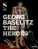 Georg Baselitz: Die Helden - Georg Baselitz: The Heroes
