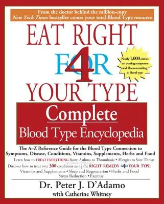Eat Right 4 Your Type Vollständige Enzyklopädie der Blutgruppe: Das Nachschlagewerk von A bis Z für die Verbindung zwischen Blutgruppe und Symptomen, Krankheiten, Zuständen und Vitaminen - Eat Right 4 Your Type Complete Blood Type Encyclopedia: The A-Z Reference Guide for the Blood Type Connection to Symptoms, Disease, Conditions, Vitami