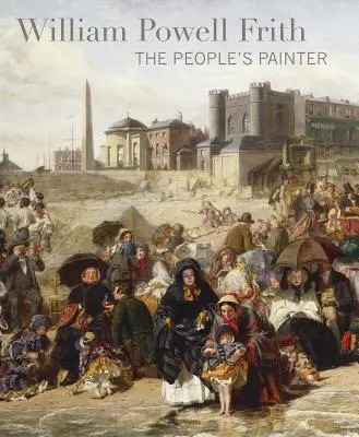 William Powell Frith: Der Volksmaler - William Powell Frith: The People's Painter